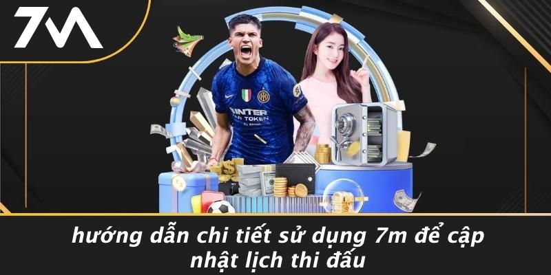 Hướng Dẫn Chi Tiết Sử Dụng 7M Để Cập Nhật Lịch Thi Đấu